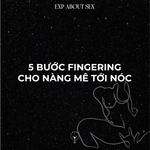 5 bước Fingering cho nàng phê tận nóc